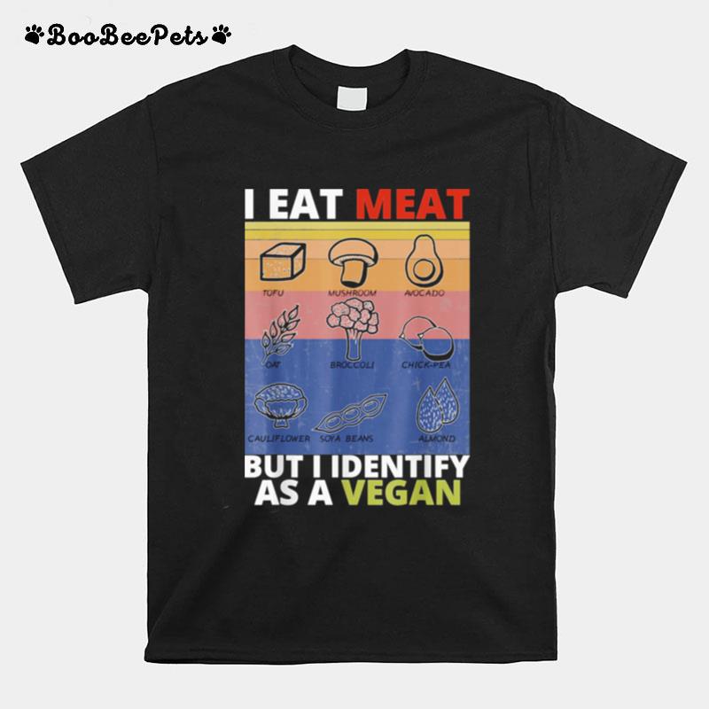 I Eat Meat But I Identify As A Vegan Vegetarian T-Shirt