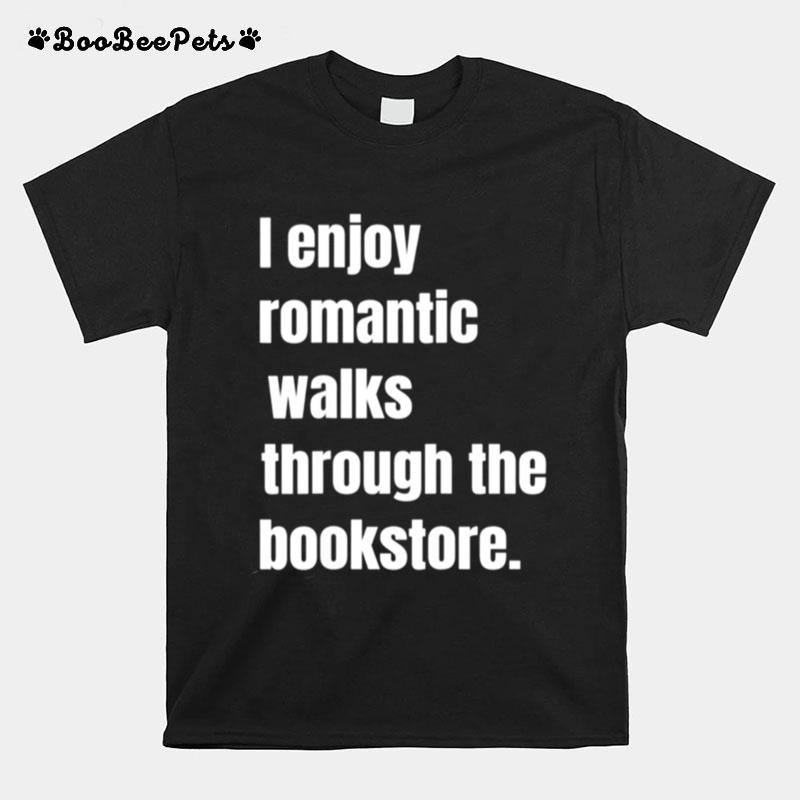 I Enjoy Romantic Walks Through The Bookstore T-Shirt
