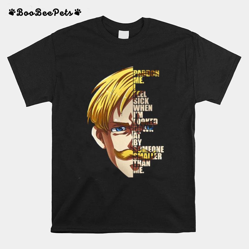 I Feel Sick When Im Looked Down At By Someone Samller Than Me Escanor Seven Deadly Sins Quote T-Shirt