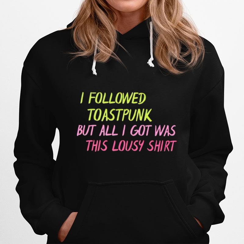 I Followed Toastpunk But All I Got Was This Lousy Hoodie
