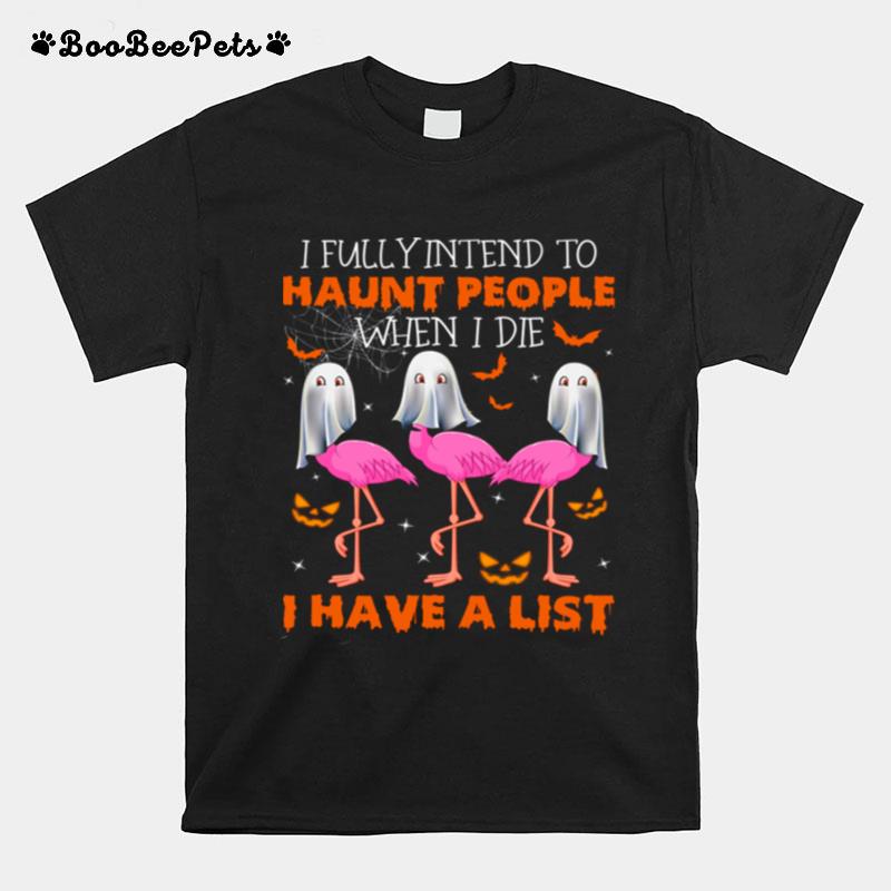 I Fully Intend To Haunt People When I Die I Have A List T-Shirt