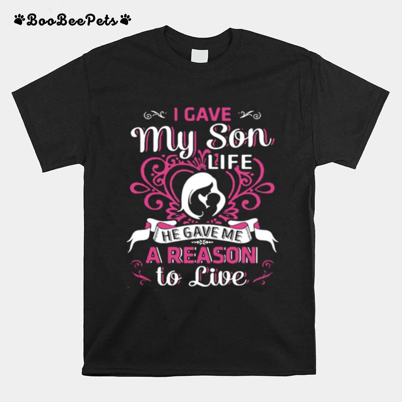 I Gave My Son Life He Gave Me A Reason To Live T-Shirt