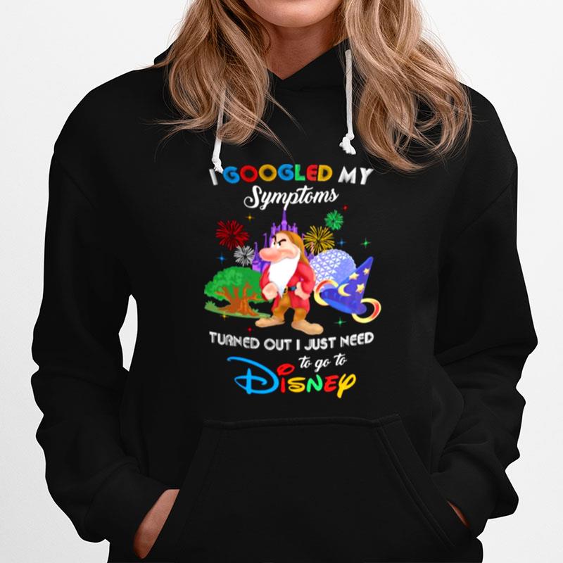 I Googled My Symptoms Turns Out I Just Need To Go To Disney Grumpy Hoodie