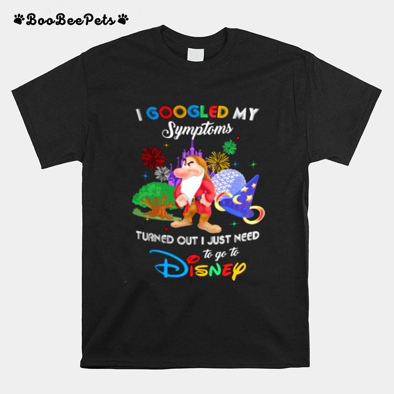I Googled My Symptoms Turns Out I Just Need To Go To Disney Grumpy T-Shirt