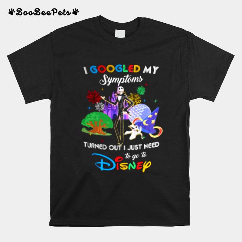 I Googled My Symptoms Turns Out I Just Need To Go To Disney Jack T-Shirt