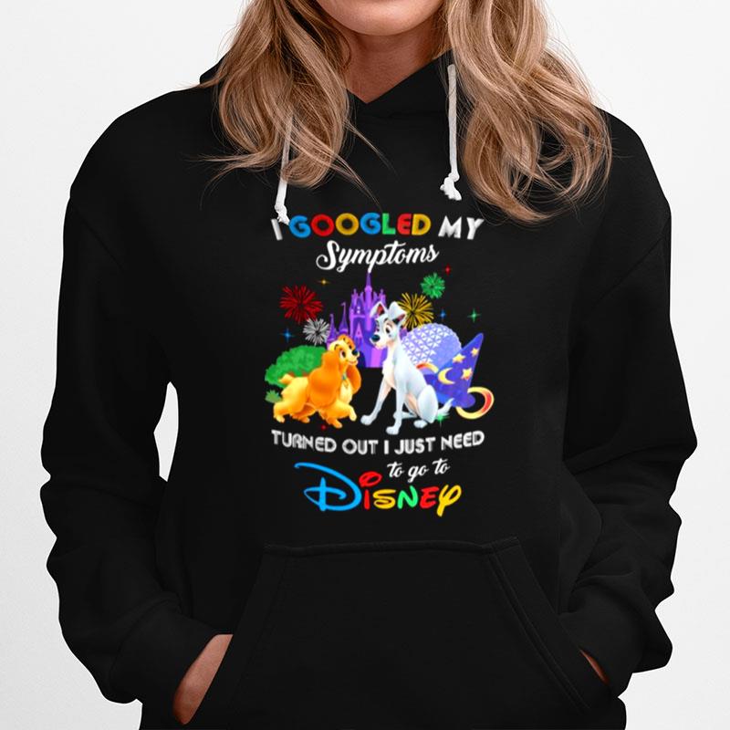 I Googled My Symptoms Turns Out I Just Need To Go To Disney Lady And The Tramp Hoodie