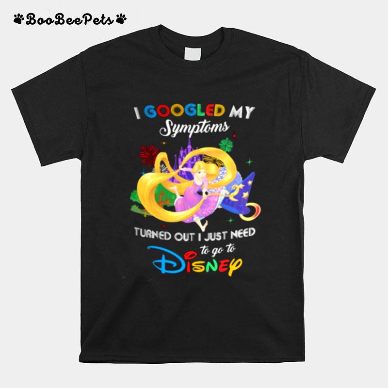 I Googled My Symptoms Turns Out I Just Need To Go To Disney Tangled Princess T-Shirt