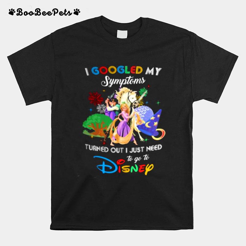 I Googled My Symptoms Turns Out I Just Need To Go To Disney Tangled T-Shirt