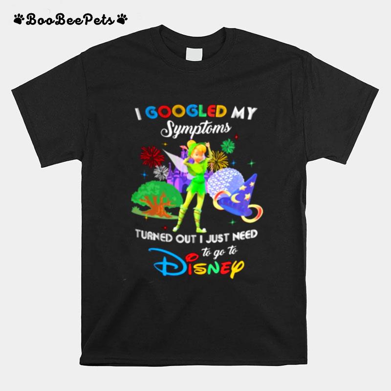 I Googled My Symptoms Turns Out I Just Need To Go To Disney Tinkerbell T-Shirt