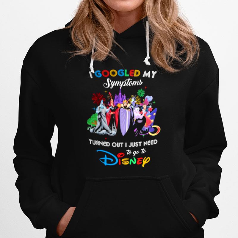 I Googled My Symptoms Turns Out I Just Need To Go To Disney Villains Hoodie