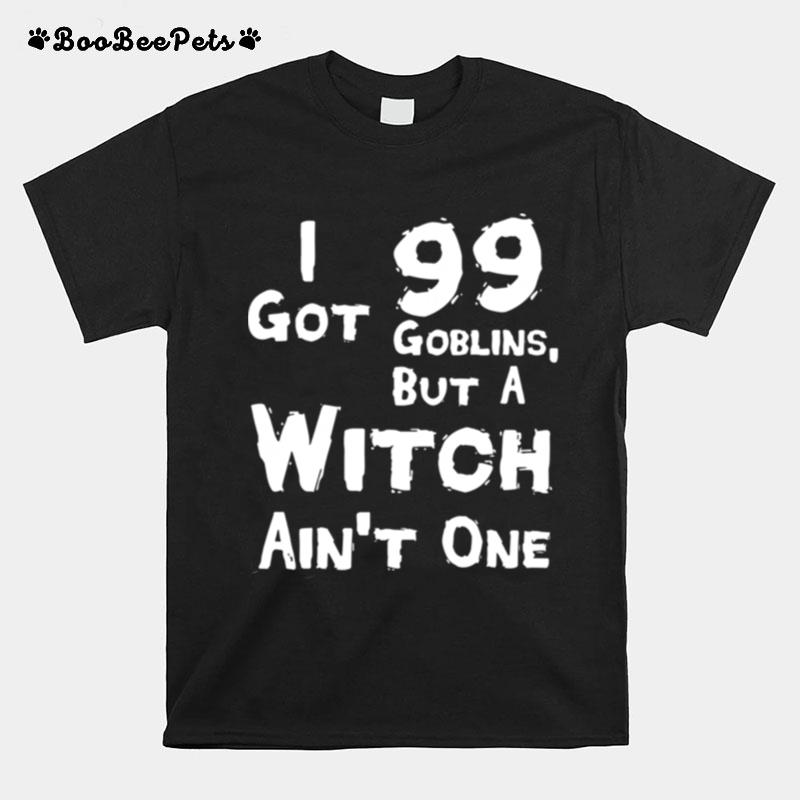 I Got 99 Goblins But A Witch Aint One Funny Rap Costume T-Shirt