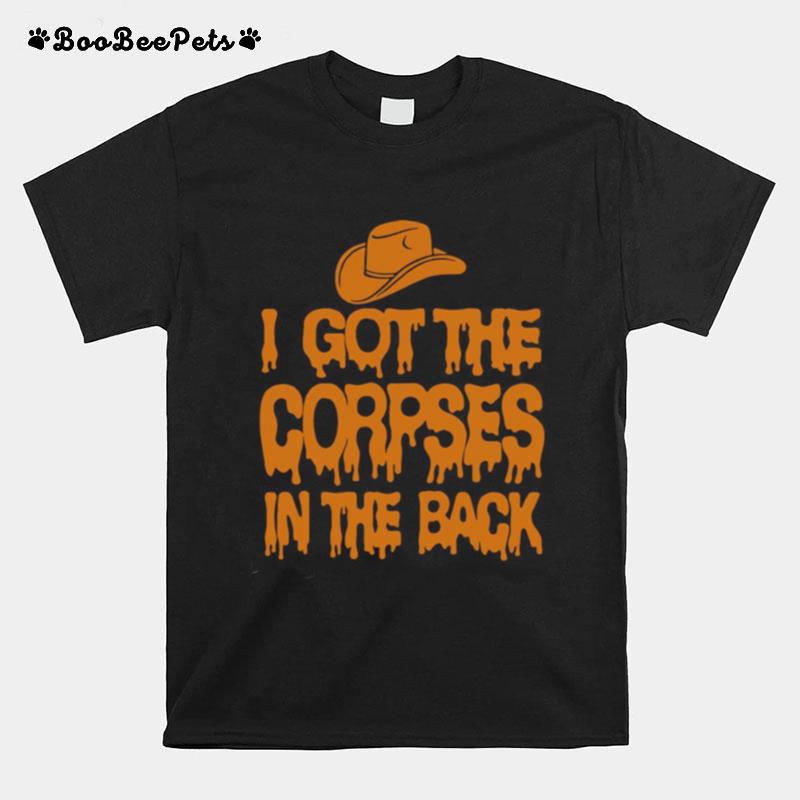 I Got The Corpses In The Back T-Shirt