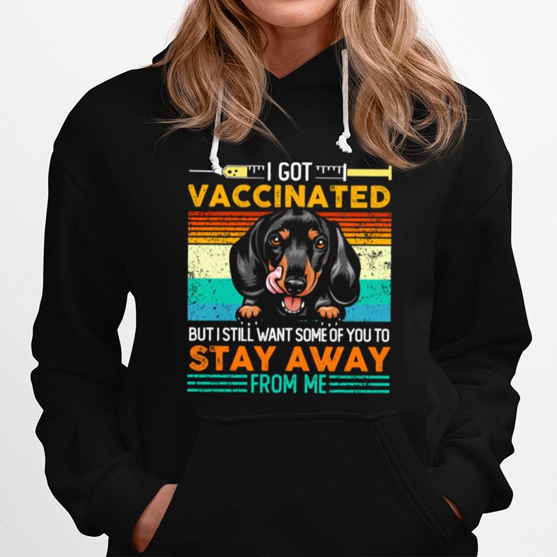 I Got Vaccinated But I Still Want Some Of You To Stay Away From Me Dachshund Hoodie