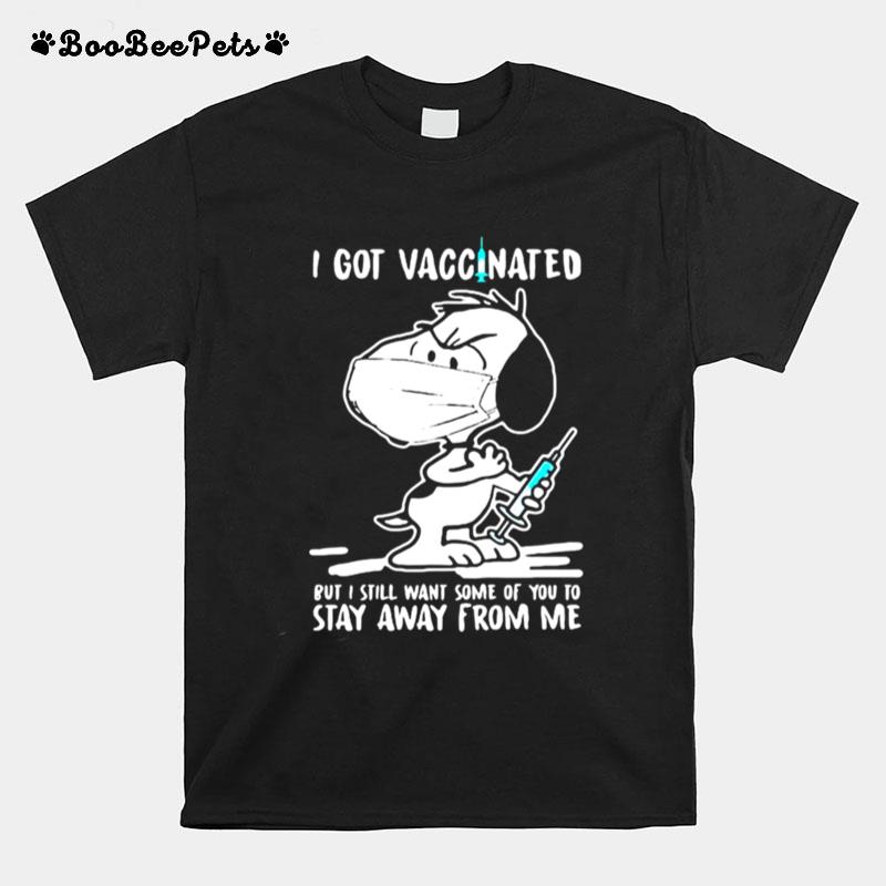 I Got Vaccinated Put I Still Want Some Of You To Stay Away From Me Snoopy Wear Mask Corona Virus T-Shirt