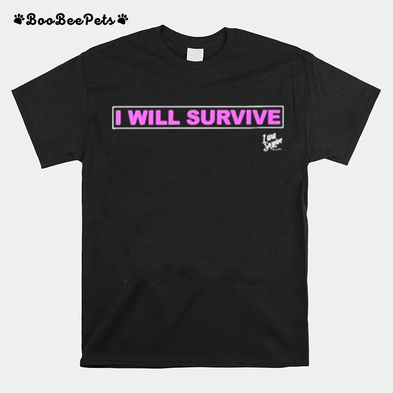 I Grew Strong And I Learned How To Get Along I Will Survive T-Shirt