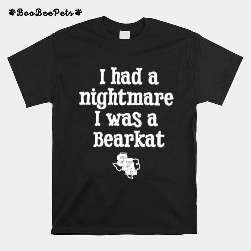 I Had A Nightmare I Was A Bearkat Sfa T-Shirt