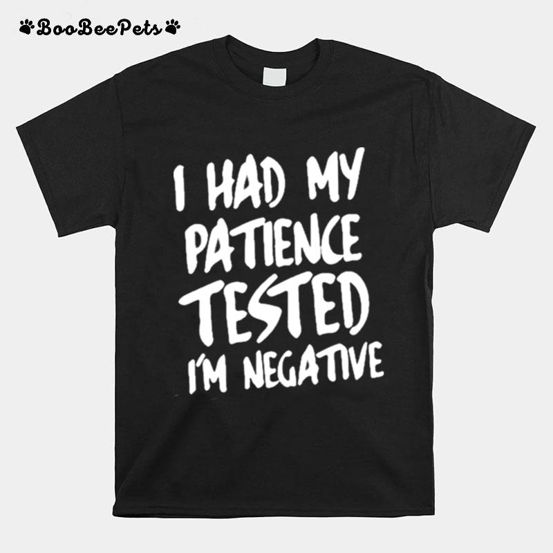 I Had My Patience Tested Im Negative T-Shirt