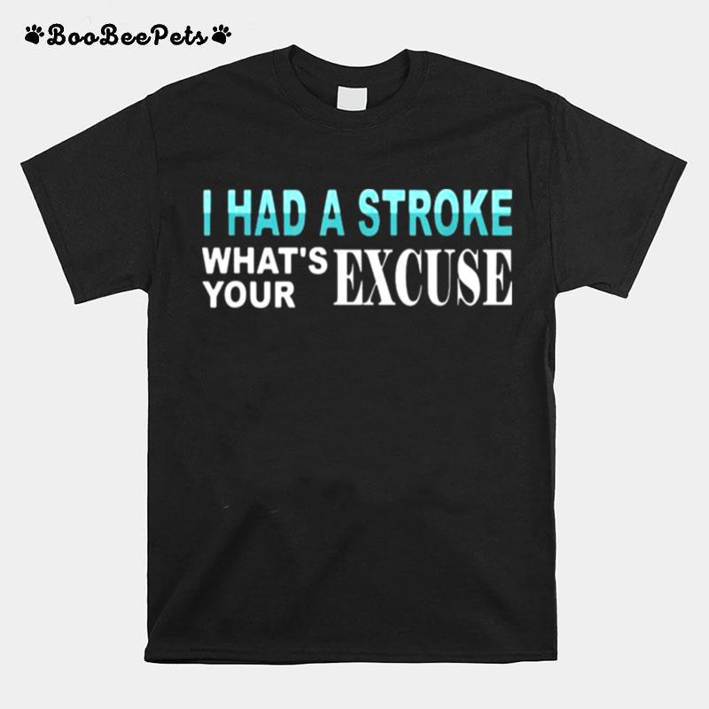 I Had Stroke Whats Your Excuse T-Shirt