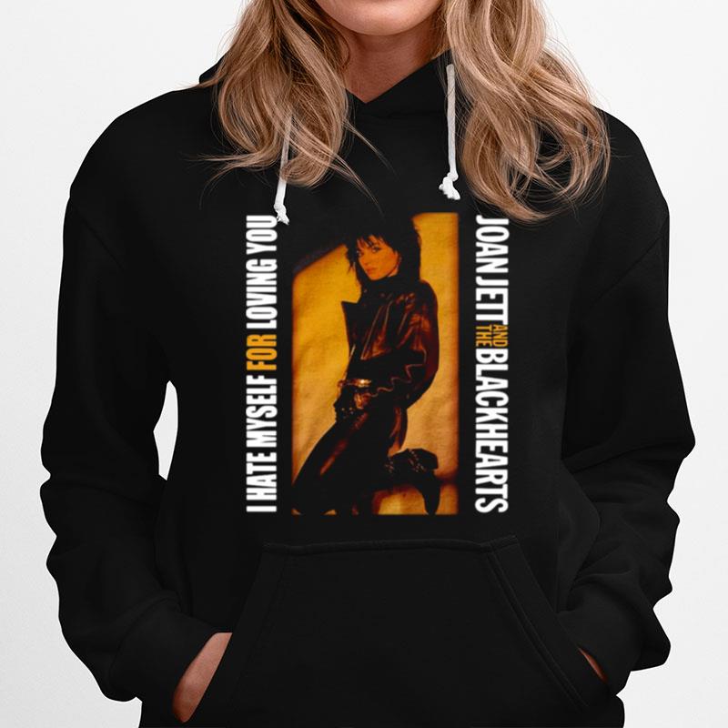 I Hate Myself For Loving You Joan Jett Hoodie