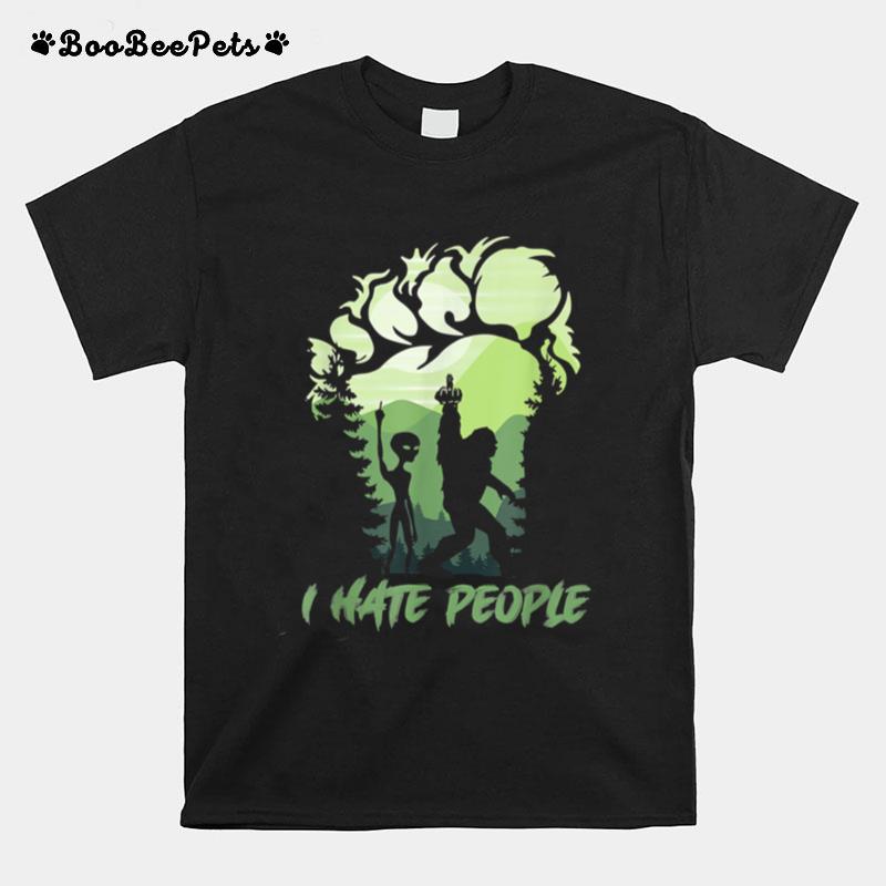 I Hate People Bigfoot Sasquatch Aliens T-Shirt