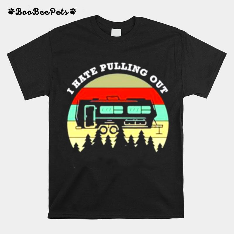 I Hate Pulling Out Camping Vintage T-Shirt