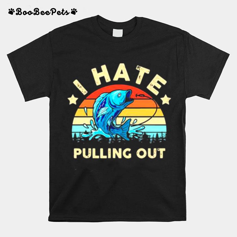 I Hate Pulling Out Fishing Vintage T-Shirt
