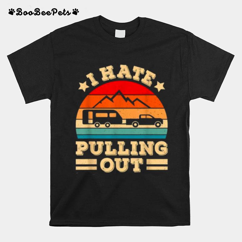 I Hate Pulling Out Funny Camping Vintage T-Shirt