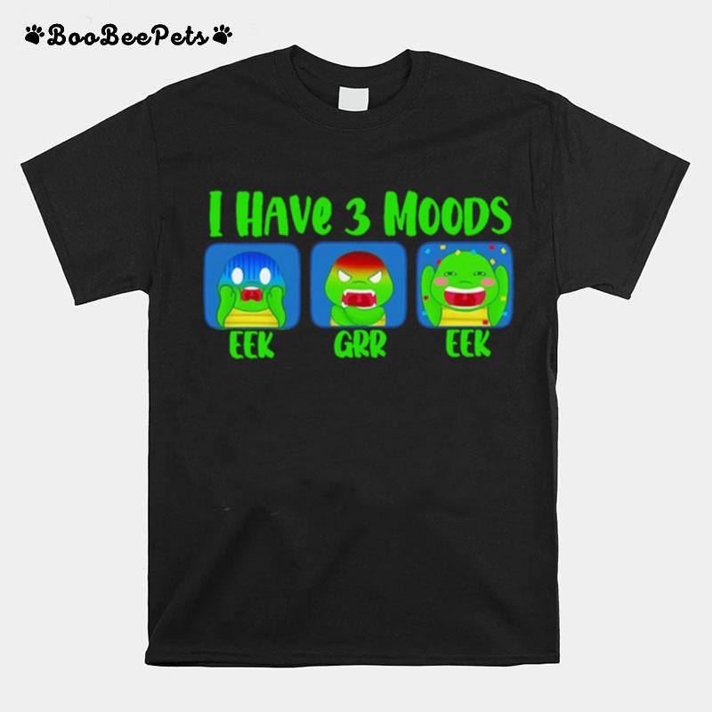 I Have 3 Moods Eek Grr Eek T-Shirt