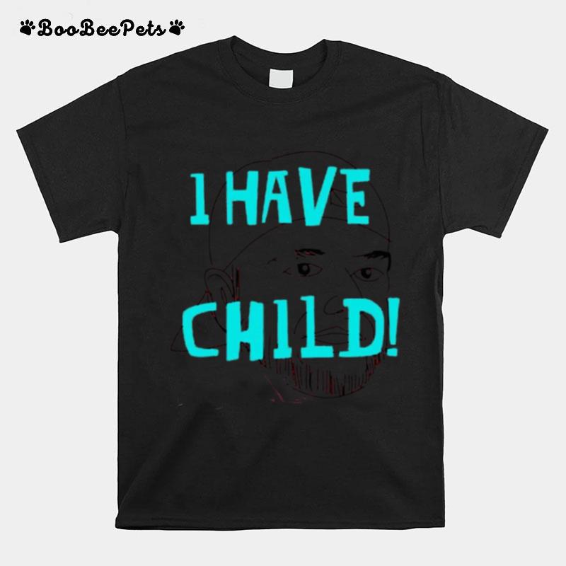 I Have A Child T-Shirt