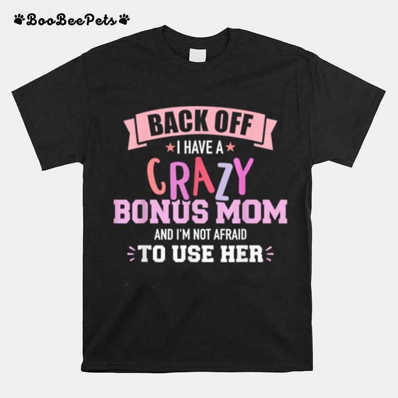 I Have A Crazy Bonus Mom T-Shirt
