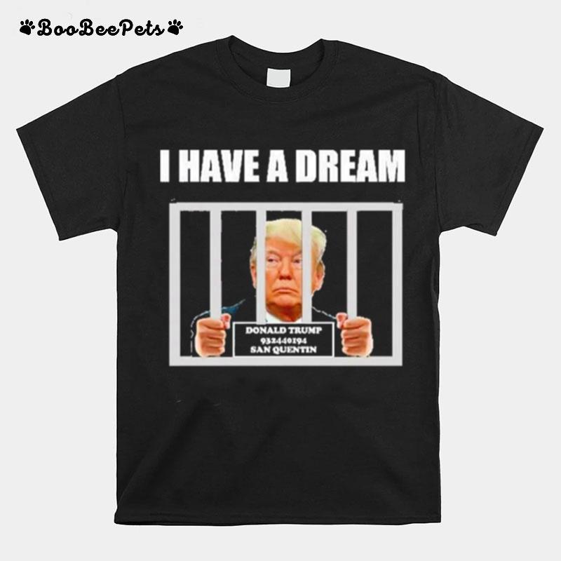 I Have A Dream Trump In Prison Fbi Raids Trumps Mansion T-Shirt