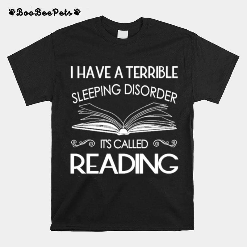 I Have A Terrible Sleeping Disorder Its Called Reading T-Shirt