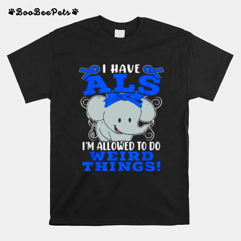 I Have Als Im Allowed To Do Weird Things Awareness Ribbon Supporter Warrior Elephant T-Shirt