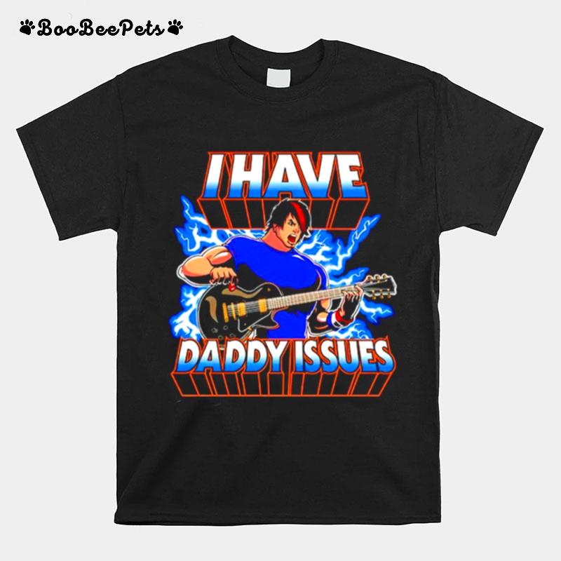 I Have Daddy Issues T-Shirt