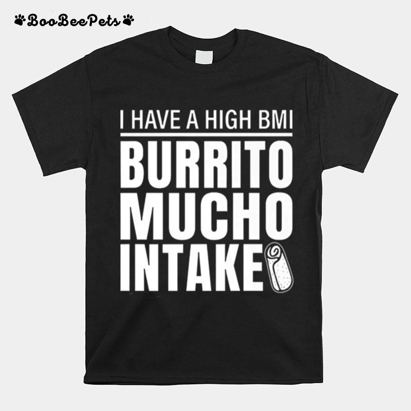 I Have High Bmi Burrito Mucho Intake T-Shirt