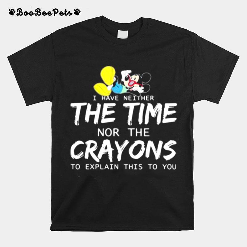 I Have Neither The Time Nor The Crayons To Explain This To You Mickey T-Shirt