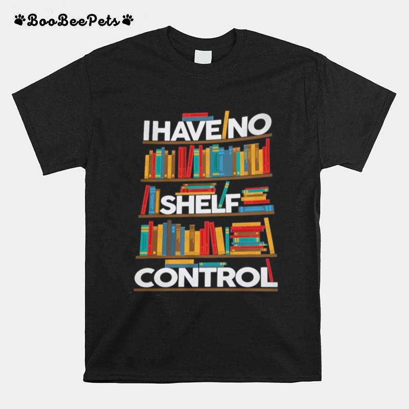 I Have No Shelf Control Books T-Shirt