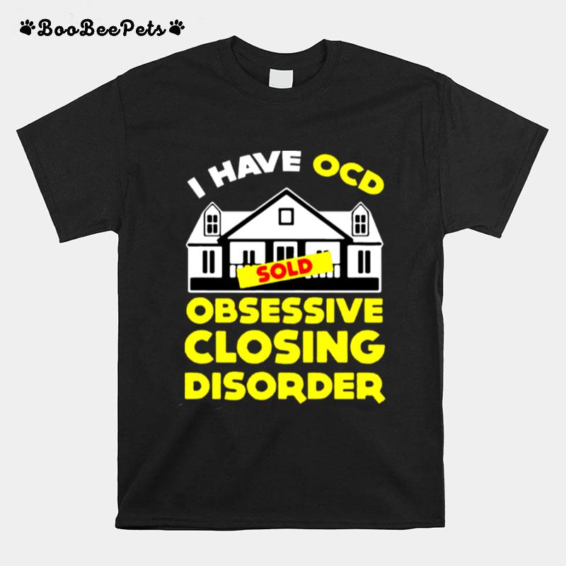 I Have Ocd Sold Obsessive Closing Disorder Gift T-Shirt