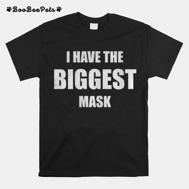 I Have The Biggest Mask T-Shirt