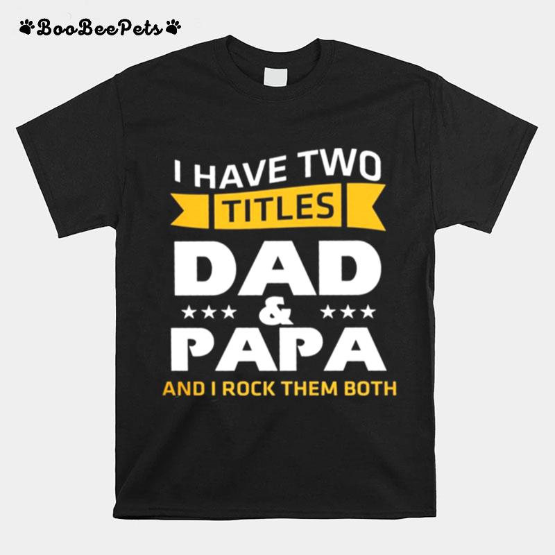 I Have Two Dad And Papa And I Rock Them Both T-Shirt