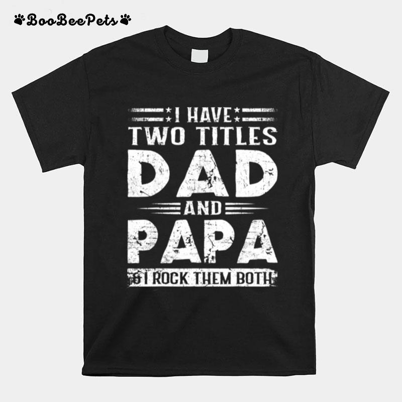 I Have Two Dad And Papa Fathers Day T-Shirt