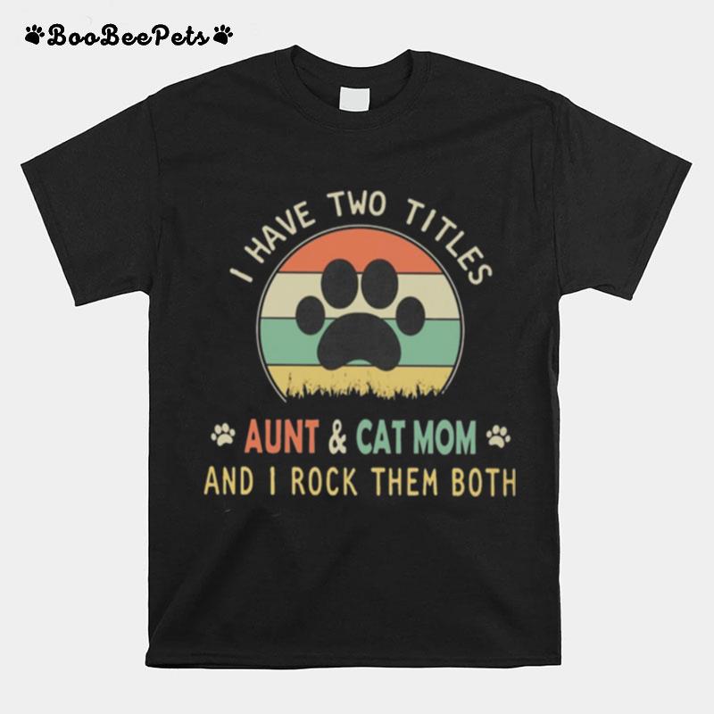 I Have Two Titles Aunt And Cat Mom And I Rock Them Both Vintage Sunset Retro T-Shirt