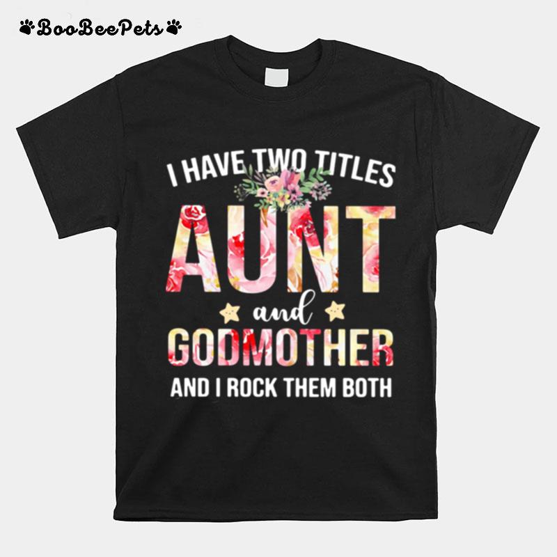 I Have Two Titles Aunt And Godmother And I Rock Them Both T-Shirt