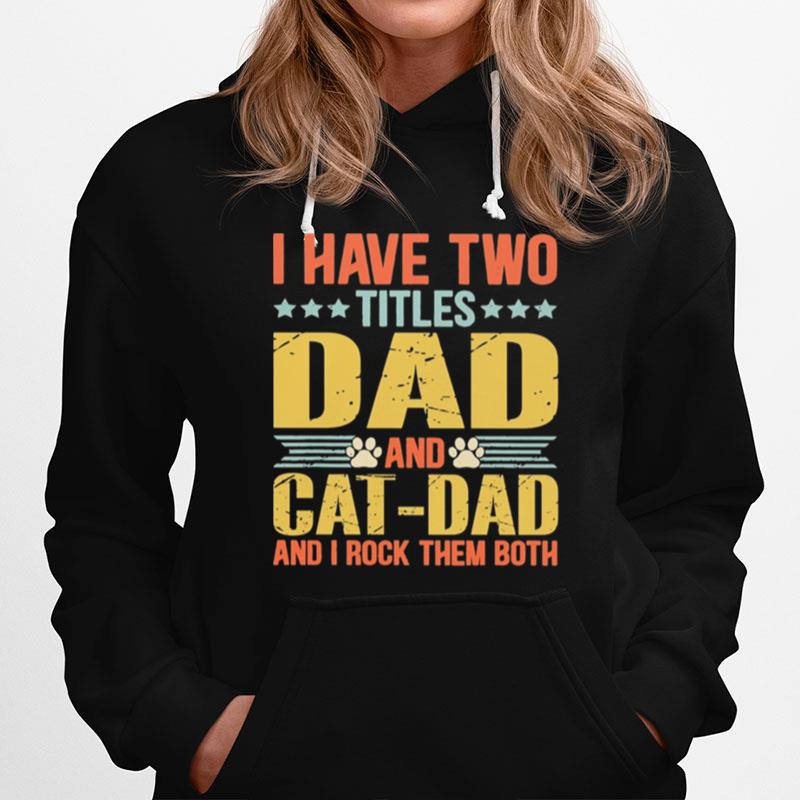 I Have Two Titles Dad And Cat Dad And I Rock Them Both Hoodie