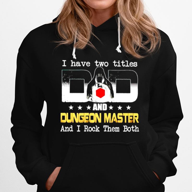 I Have Two Titles Dad And Dungeon Master And I Rock Them Both Hoodie