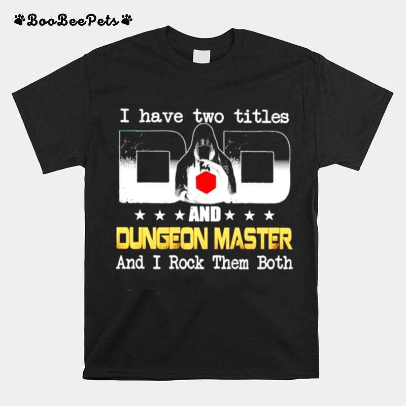 I Have Two Titles Dad And Dungeon Master And I Rock Them Both T-Shirt