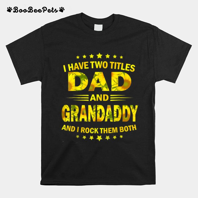 I Have Two Titles Dad And Grandaddy Sunflower Fathers Day T B09Zqb63Zc T-Shirt