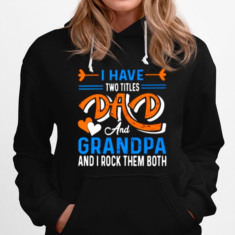 I Have Two Titles Dad And Grandpa And I Rock Them Both Hoodie