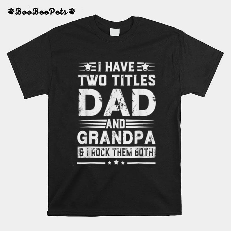 I Have Two Titles Dad And Grandpa Fathers Day T B09Zq9W3G3 T-Shirt