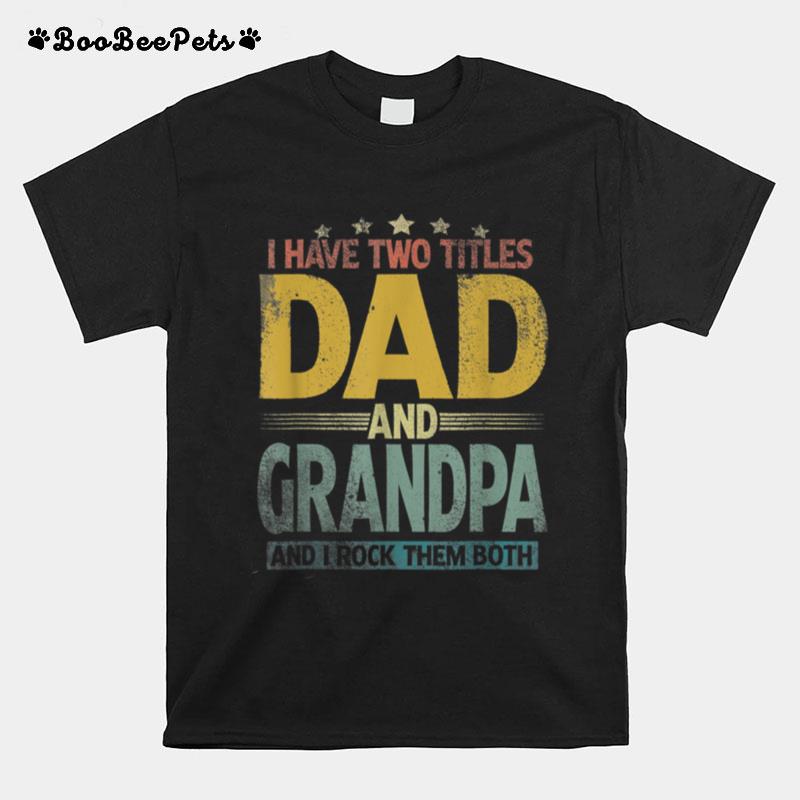 I Have Two Titles Dad And Grandpa Fathers Day T B09Zq9Ynxy T-Shirt